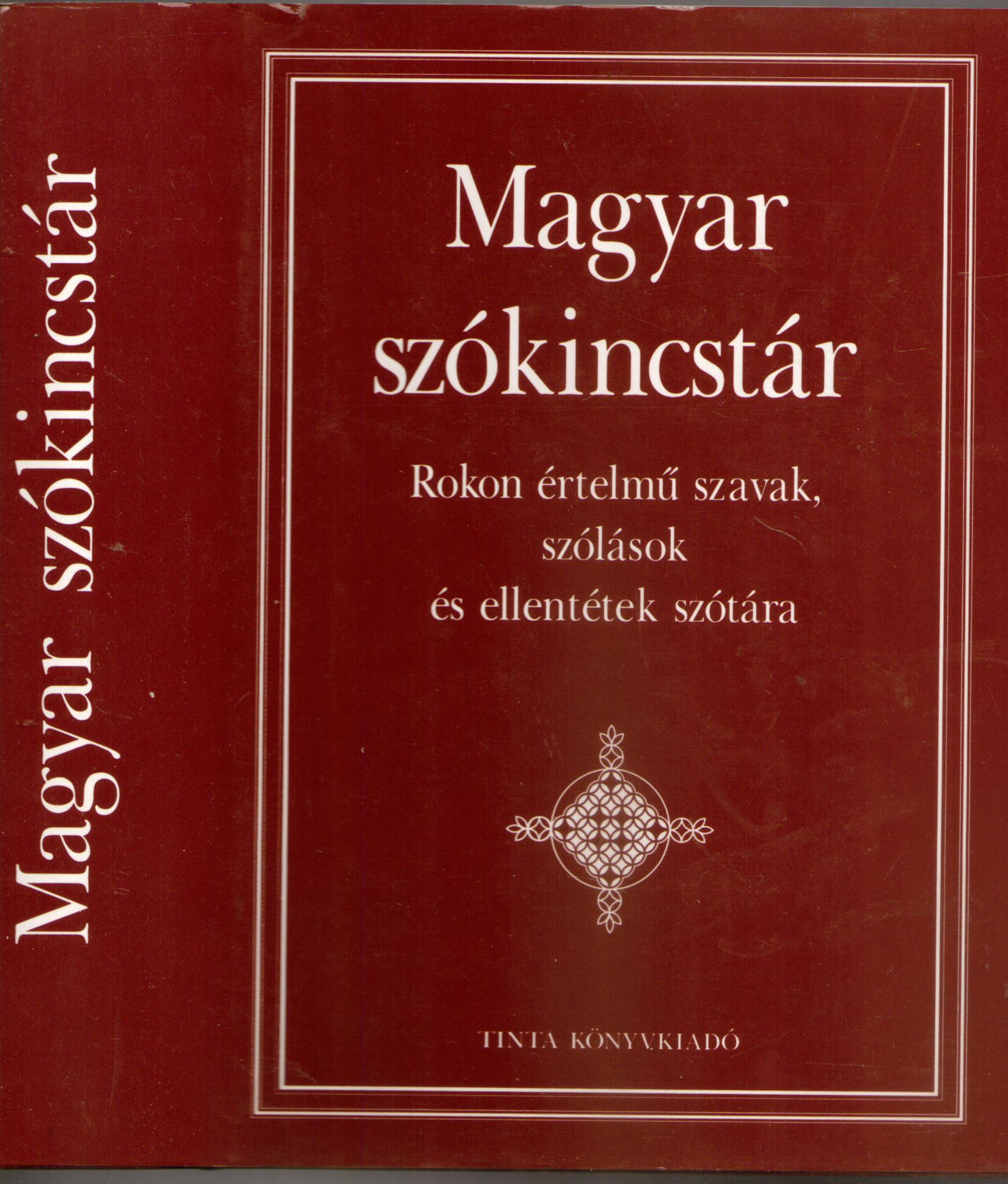 Magyar szókincstár (Rokon értelmű szavak, szólások és ellentétek szótára) - A Magyar Nyelv Kézikönyvei I. (új könyv a Tinta Könyvkiadótól)